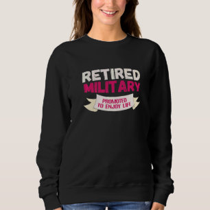 Retired Military Promoted To Enjoy Sweatshirt