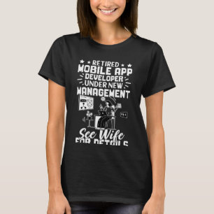 Retired Mobile App Developer New Management See Wi T-Shirt