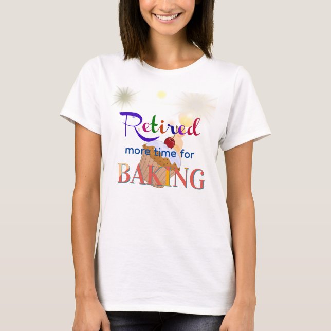 Retired-More Time for Baking, cupcake, T-Shirt (Front)