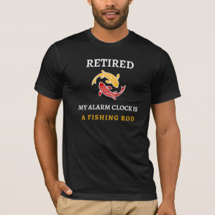RETIRED MY ALARM CLOCK IS A FISHING ROD T-Shirt
