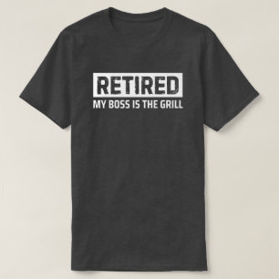 Retired My Boss Is the Grill Retirement BBQ Gift T-Shirt