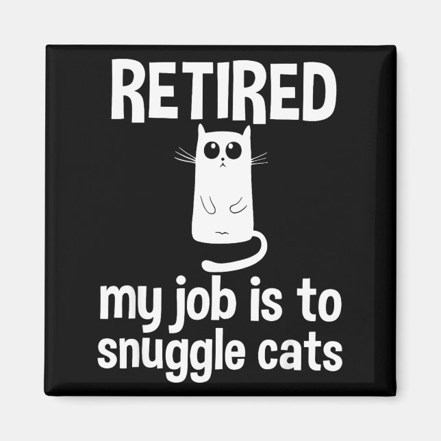 Retired My Job Is To Snuggle Cats Funny Retirement Magnet (Front)