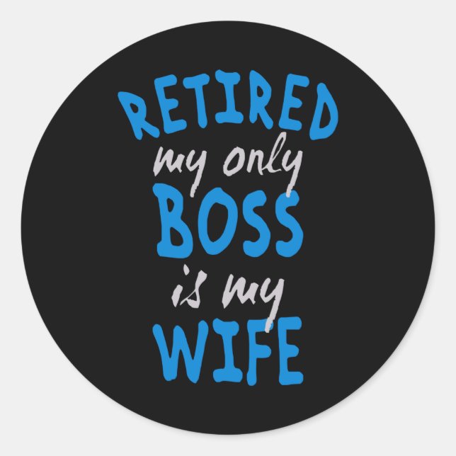 Retired my only boss is my wife classic round sticker (Front)