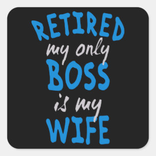 Retired my only boss is my wife square sticker