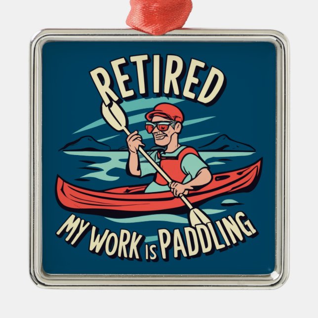 Retired My Work Is Paddling Kayak Metal Ornament (Front)