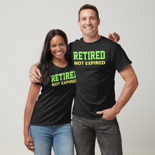 RETIRED Not Expired Saying T-Shirt