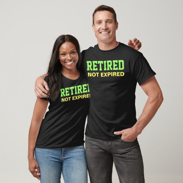 RETIRED Not Expired Saying T-Shirt (Unisex)