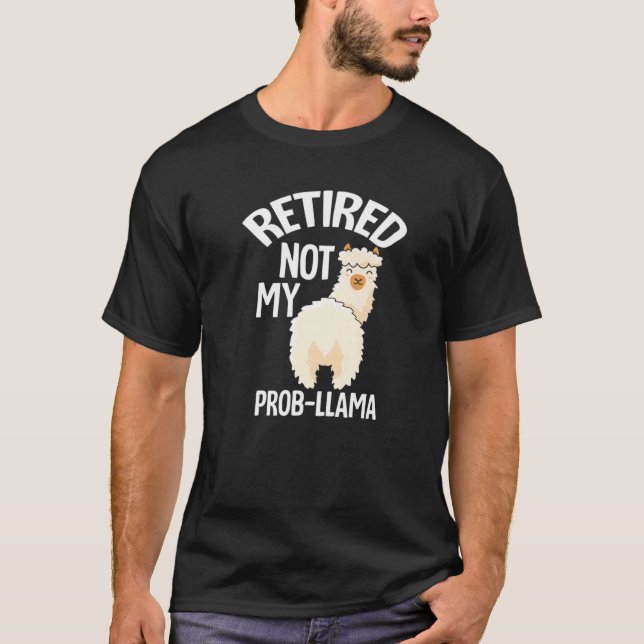 Retired Not My Prob Llama   Retirement T-Shirt (Front)