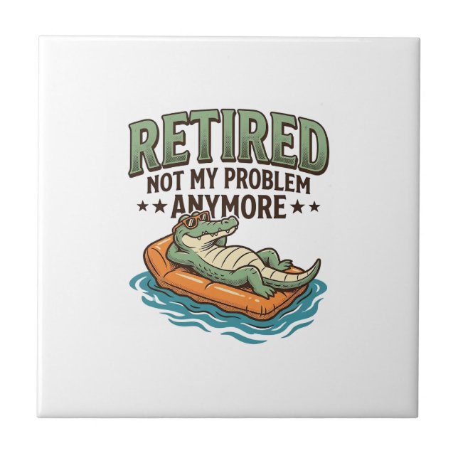 Retired Not My Problem Alligator Vacation Shirt_1 Ceramic Tile (Front)