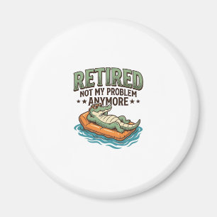Retired Not My Problem Alligator Vacation Shirt_1 Magnet
