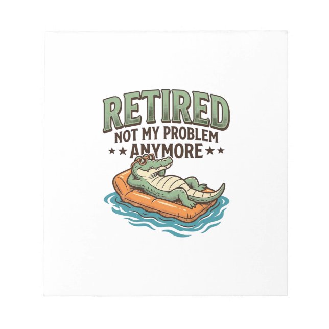 Retired Not My Problem Alligator Vacation Shirt_1 Notepad (Front)