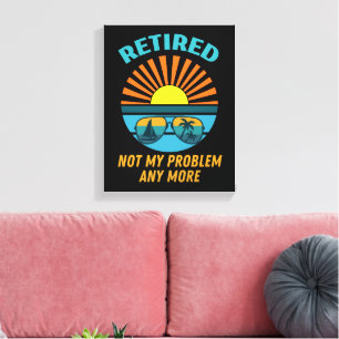 retired not my problem any more canvas print