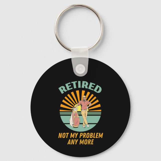 retired not my problem any more key ring (Front)