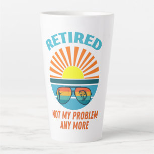 retired not my problem any more latte mug