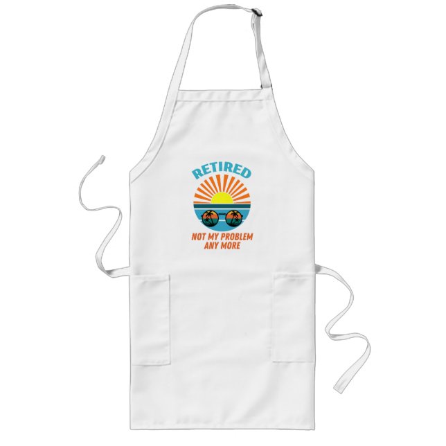 retired not my problem any more long apron (Front)