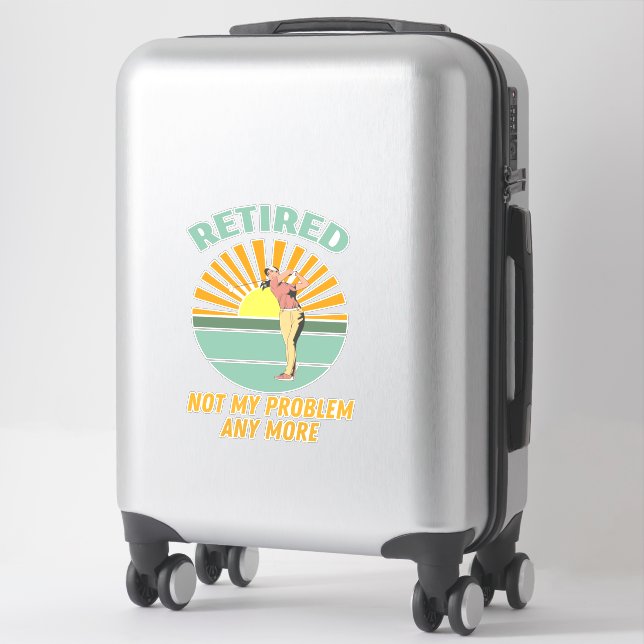 retired not my problem any more  new trends, funny (Suitcase)