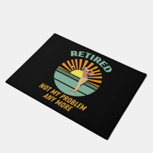 retired not my problem any more  new trends, funny doormat