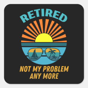 retired not my problem any more square sticker