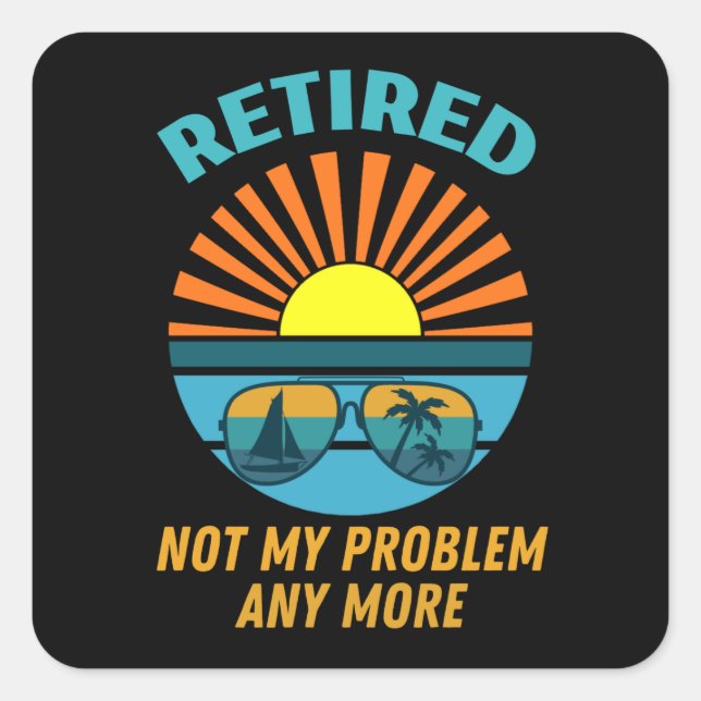 retired not my problem any more square sticker (Front)