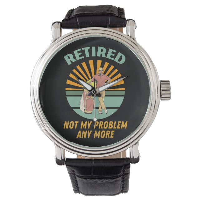 retired not my problem any more watch (Front)
