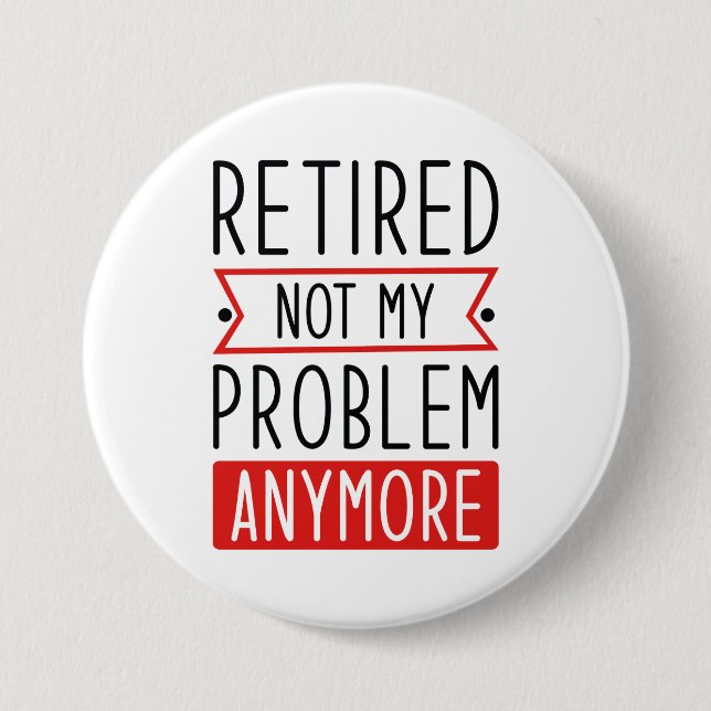 Retired Not My Problem Anymore 7.5 Cm Round Badge (Front)