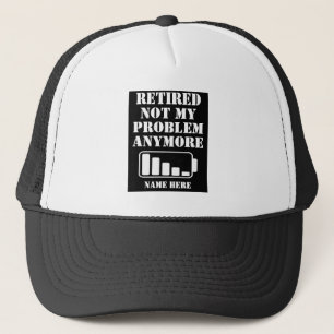 RETIRED NOT MY PROBLEM ANYMORE FUNNY BATTERY TRUCKER HAT