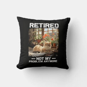 Retired Not My Problem Anymore Funny Cat Retiremen Cushion