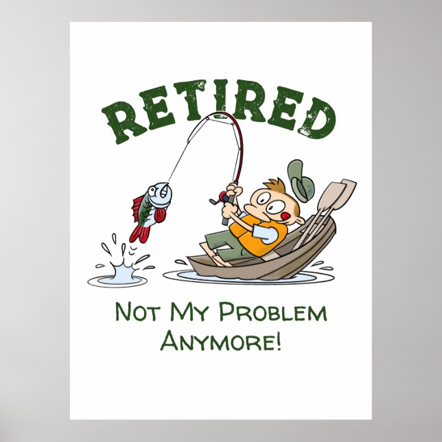 Retired Not My Problem Anymore Funny Fishing Poster (Front)