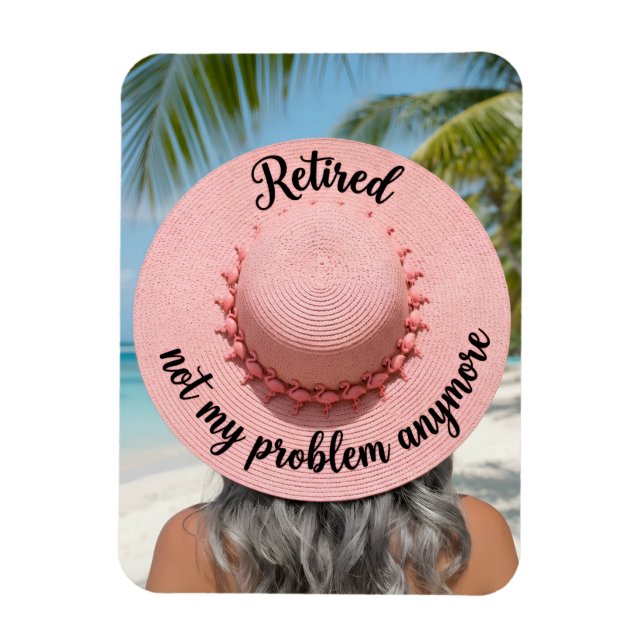 Retired Not My Problem Anymore Hat Tropical Beach Magnet (Vertical)