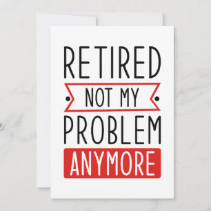 Retired Not My Problem Anymore Thank You Card