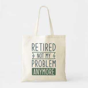 Retired Not My Problem Anymore Tote Bag