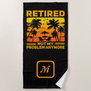 Retired Not My Problem Anymore Tropical Sunset Beach Towel
