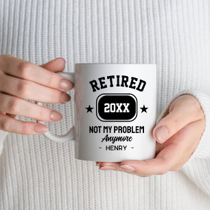 Retired Not My Problem Anymore Women Men Dad Mum Mug