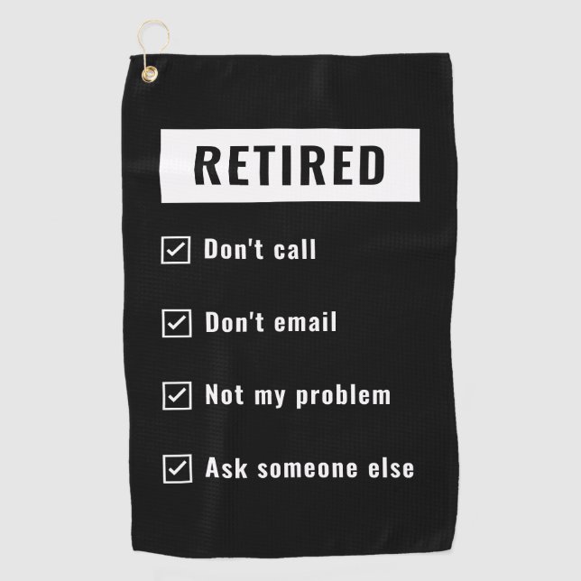 Retired Not My Problem Funny Retirement Gag Humour Golf Towel (Front)