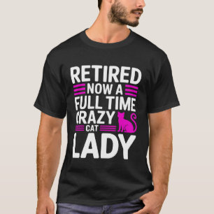Retired Now a Full Time Crazy Cat Lady Long Sleeve T-Shirt