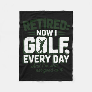Retired Now I Golf Every Day Funny Retiree Fleece Blanket