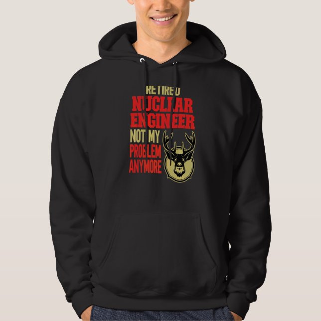 Retired Nuclear Engineer Deer Hunting Hoodie (Front)