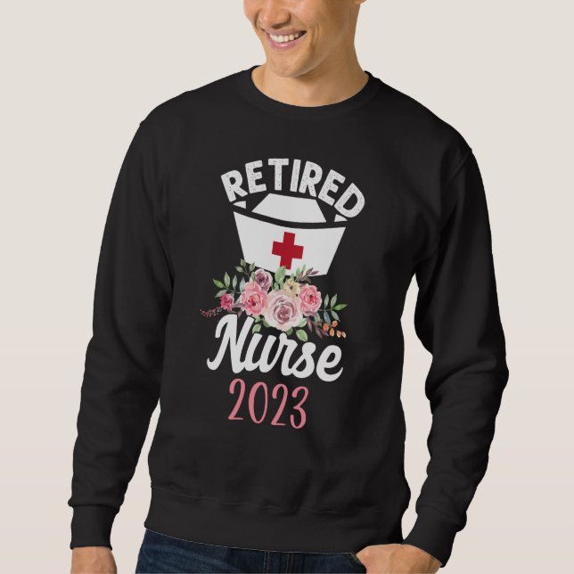 Retired Nurse 2023 Flower Nurses Retirement Sweatshirt (Front)