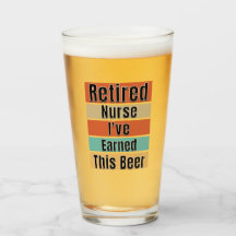 Retired Nurse. I've Earned This Beer