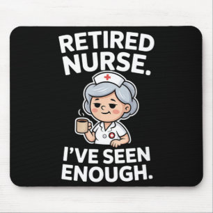 Retired Nurse Ive Seen Enough Funny Retirement Mouse Pad