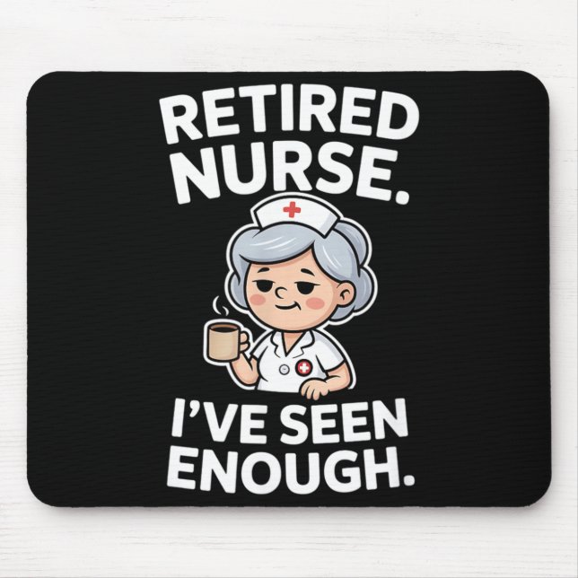 Retired Nurse Ive Seen Enough Funny Retirement Mouse Pad (Front)