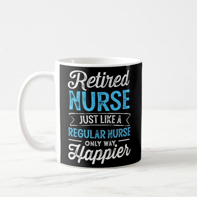 Retired Nurse Just Like Regular Nurse Only Way Hap Coffee Mug (Left)