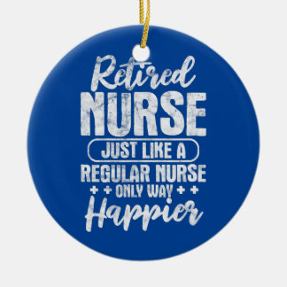 Retired Nurse Like A Regular Nurse Only Way Ceramic Ornament