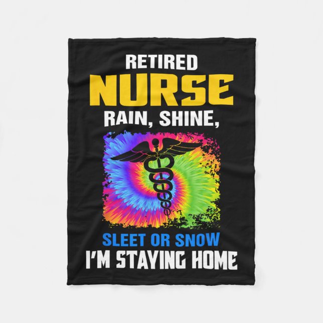Retired Nurse Rain Shine Sleet Or Snow I'm Staying Fleece Blanket (Front)