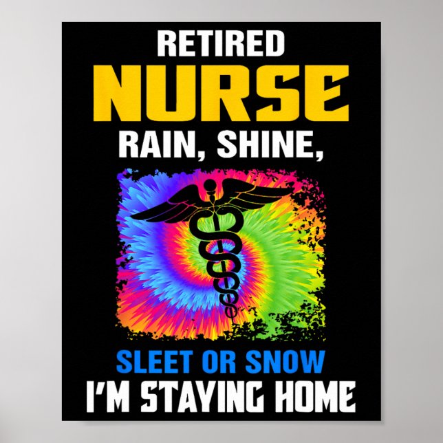Retired Nurse Rain Shine Sleet Or Snow I'm Staying Poster (Front)