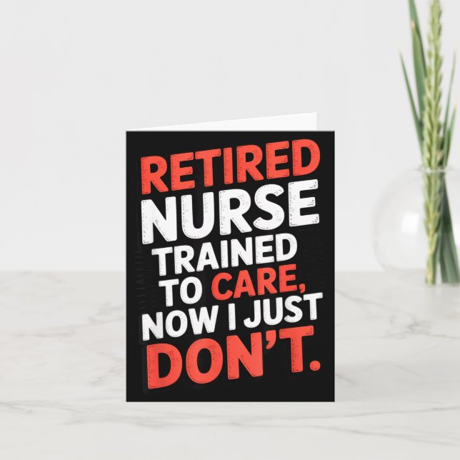 Retired Nurse Trained To Care Now I Just Don’t Fun Card (Front)