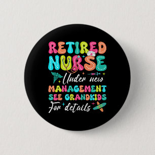 Retired Nurse Under New Management Gifts For Retir 6 Cm Round Badge