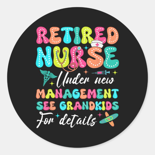 Retired Nurse Under New Management Gifts For Retir Classic Round Sticker (Front)