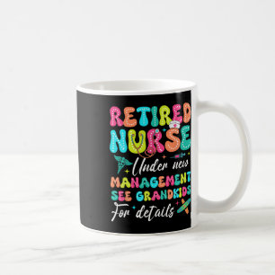 Retired Nurse Under New Management Gifts For Retir Coffee Mug