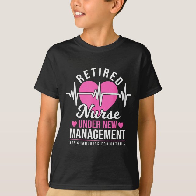 Retired Nurse Under New Management - Nursing Retir T-Shirt (Front)